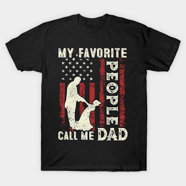 My Favorite People Call Me Dad US Flag Funny Dad Gifts Fathers Day T-Shirt by Shops PR